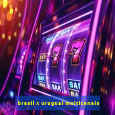 brasil x uruguai multicanais